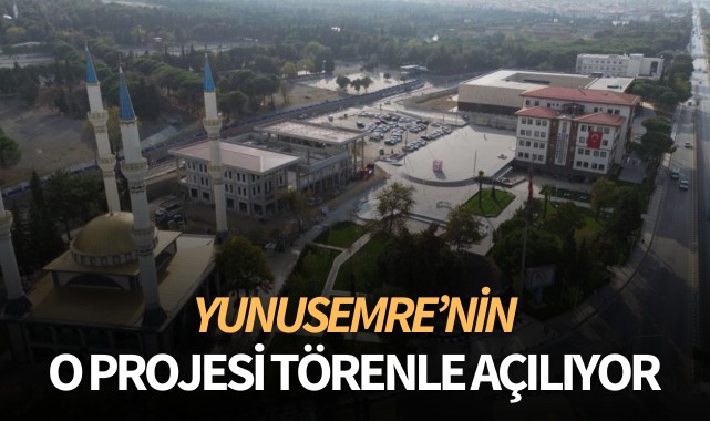 Yunusemre'nin o projesi törenle açılıyor