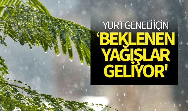 'Yurt geneli için beklenen yağışlar geliyor'
