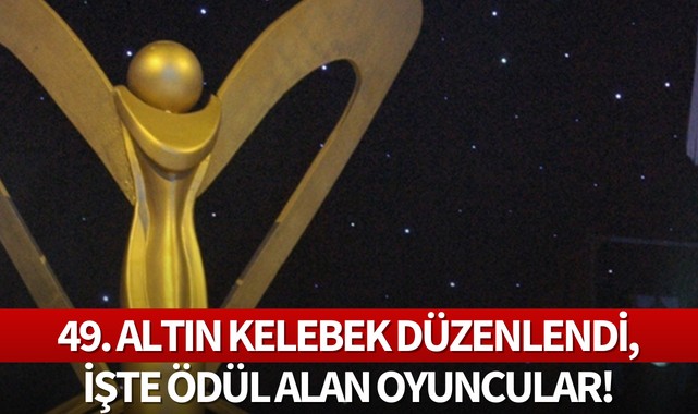 49. Altın Kelebek düzenlendi,işte ödül alan oyuncular!