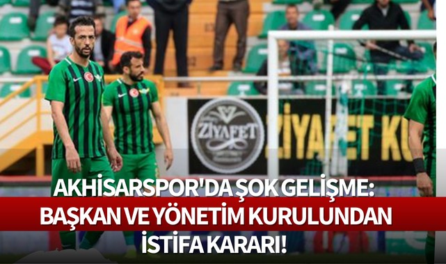 Akhisarspor'da şok gelişme: Başkan ve yönetim kurulundan istifa kararı!