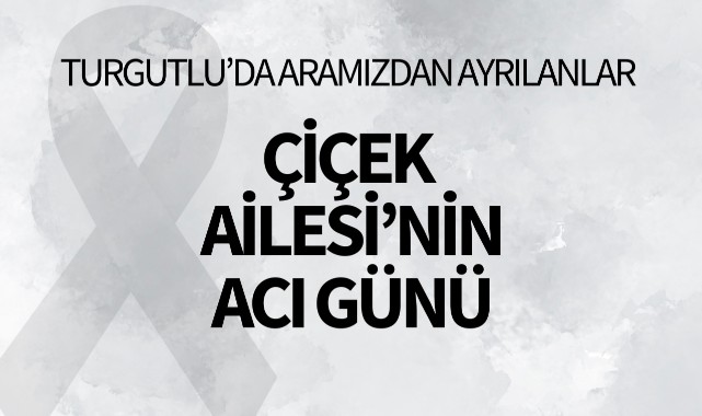 Çiçek Ailesi'nin Acı Günü