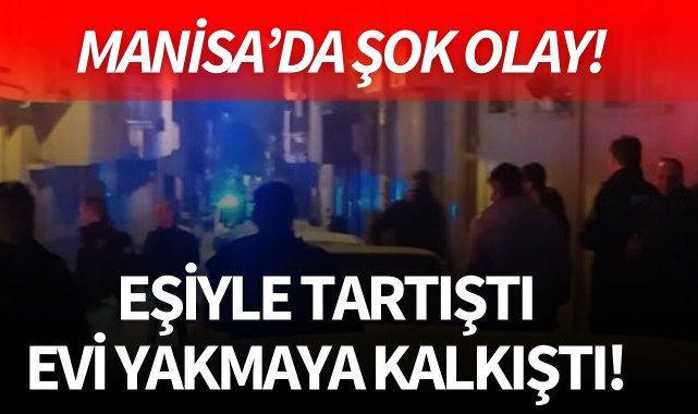 Eşiyle tartıştı evi yakmaya kalkıştı!