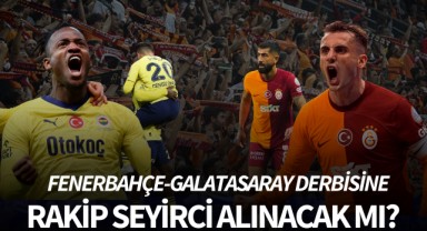 Fenerbahçe-Galatasaray derbisine rakip seyirci alınacak mı?