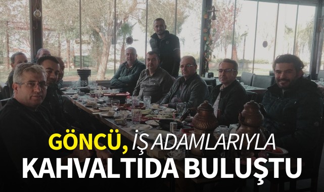 Göncü, iş adamlarıyla kahvaltıda buluştu