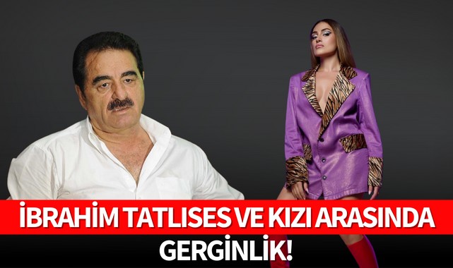 İbrahim Tatlıses ve kızı arasında gerginlik!