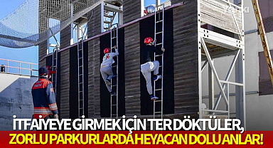 İtfaiyeye girmek için ter döktüler,zorlu parkurlarda heyacan dolu anlar!