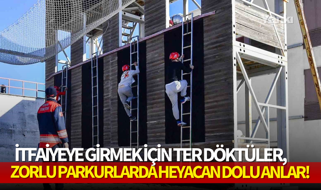 İtfaiyeye girmek için ter döktüler,zorlu parkurlarda heyacan dolu anlar!
