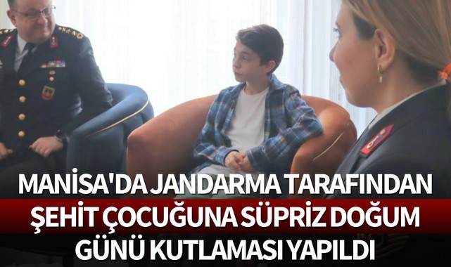 Manisa'da Jandarma tarafından şehit çocuğuna süpriz doğum günü kutlaması yapıldı