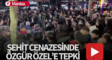 Manisa'daki şehit cenazesinde Özgür Özel'e tepki