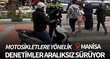 Manisa'da motosiklet denetimleri aralıksız sürüyor!