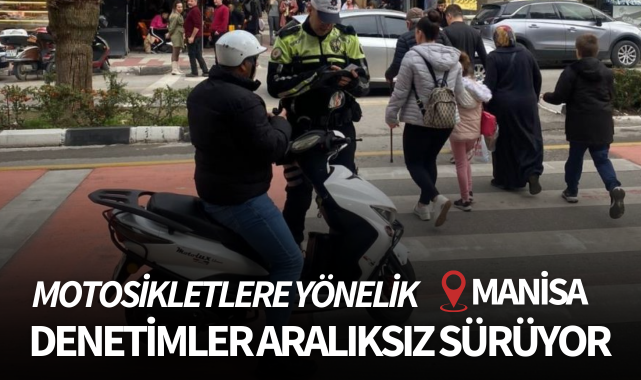 Manisa'da motosiklet denetimleri aralıksız sürüyor!