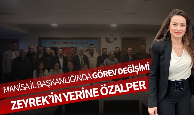 Manisa İl Başkanlığında görev değişimi: Zeyrek'in yerine Özalper