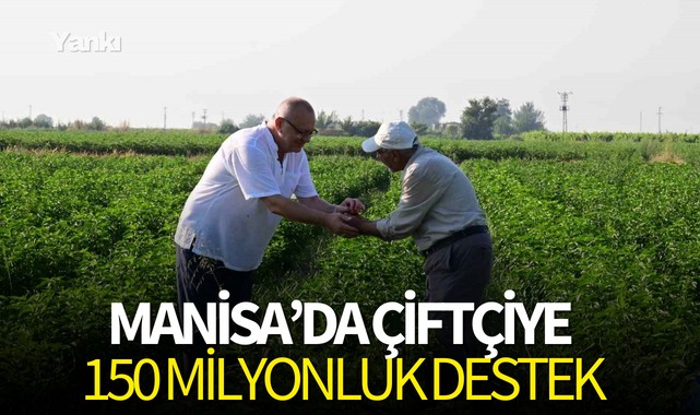 Manisa'da çiftçiye 150 milyonluk destek