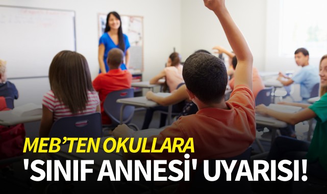 MEB'ten okullara 'sınıf annesi' uyarısı!