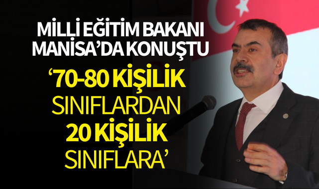 Milli Eğitim Bakanı Manisa'da Konuştu:"70-80 kişilik sınıflardan 20 kişilik sınıflara"