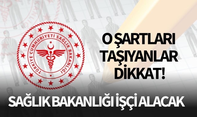 O şartları taşıyanlar dikkat! Sağlık Bakanlığı işçi alacak
