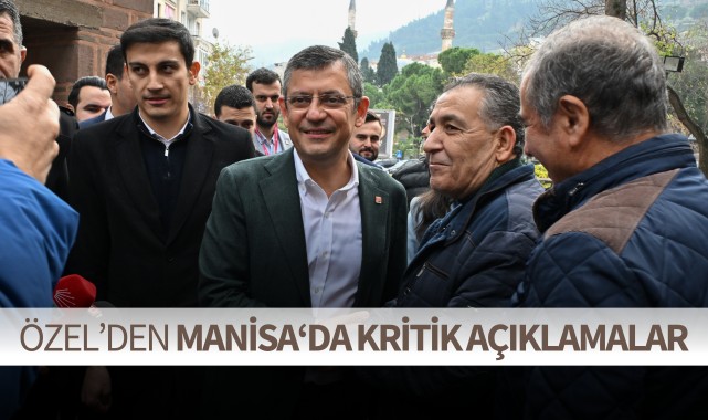 Özel'den Manisa'da kritik açıklamalar