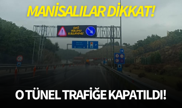 Manisalılar dikkat! O tünel trafiğe kapatıldı
