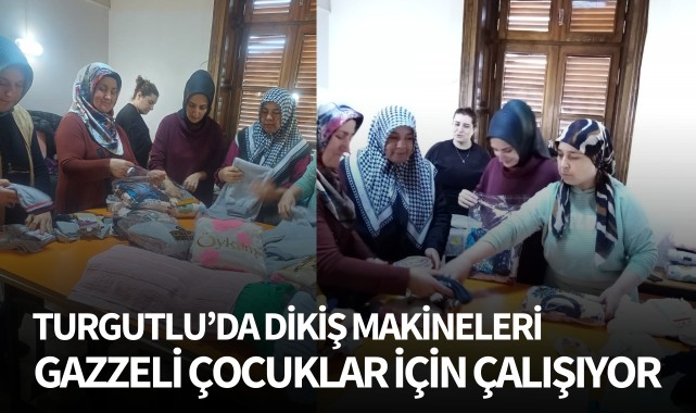 Turgutlu'da dikiş makineleri Gazzeli çocuklar için çalışıyor
