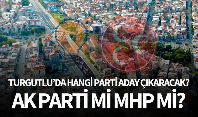 Turgutlu'da kim aday gösterecek?