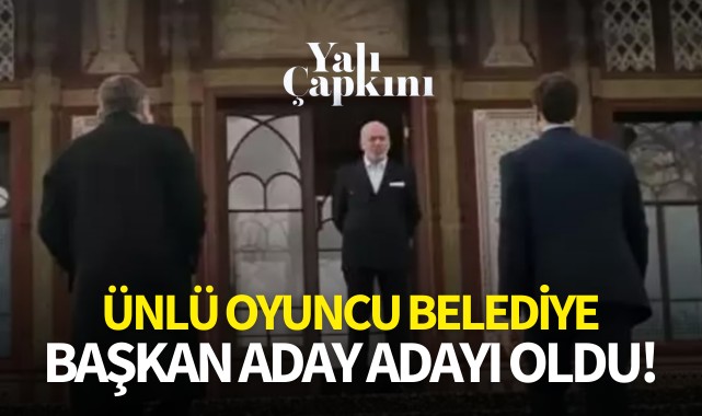 Ünlü oyuncu belediye başkan aday adayı oldu!