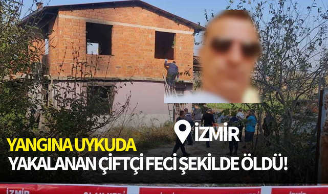 Yangına uykuda yakalanan çiftçi feci şekilde öldü!