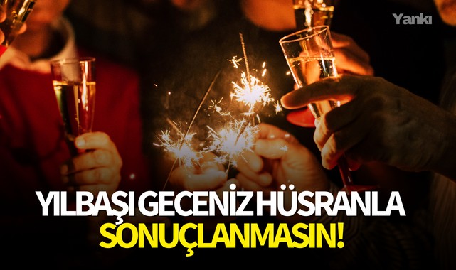 Yılbaşı geceniz hüsranla sonuçlanmasın