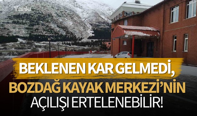 Beklenen kar gelmedi, Bozdağ Kayak Merkezi'nin açılışı ertelenebilir!