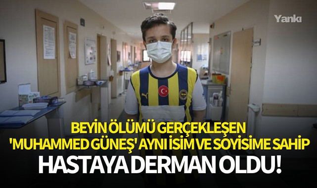 Beyin ölümü gerçekleşen 'Muhammed Güneş' aynı isim ve soyisime sahip hastaya derman oldu!