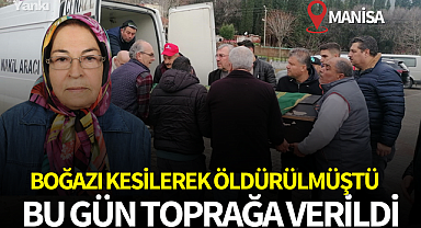 Boğazı kesilerek öldürülmüştü! Bugün toprağa verildi