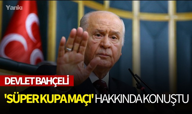 Devlet Bahçeli 'Süper Kupa Maçı' hakkında konuştu!