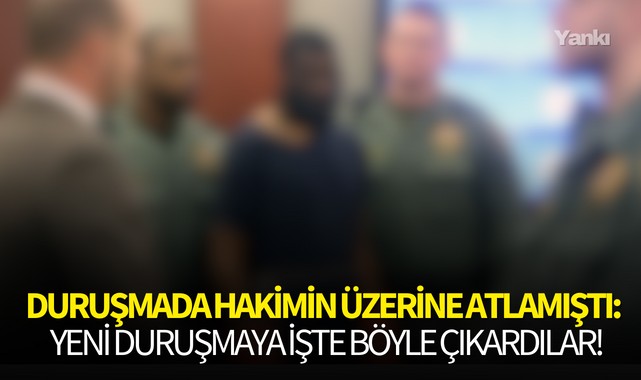 Duruşmada hakimin üzerine atlamıştı:Yeni duruşmaya işte böyle çıkardılar!