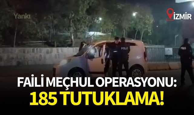 Faili meçhul operasyonu: 185 tutuklama!