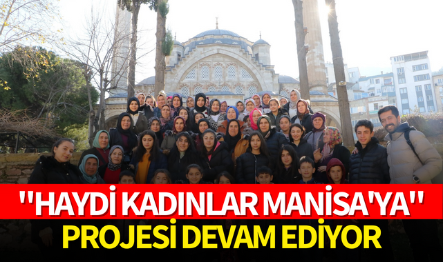 "Haydi Kadınlar Manisa'ya" projesi devam ediyor