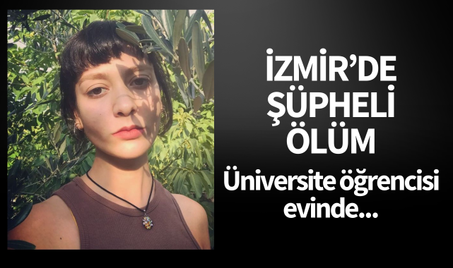 İzmir'de şüpheli ölüm! Genç üniversite öğrencisi evinde...