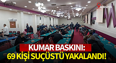 Kumar baskını:69 kişi suçüstü yakalandı!