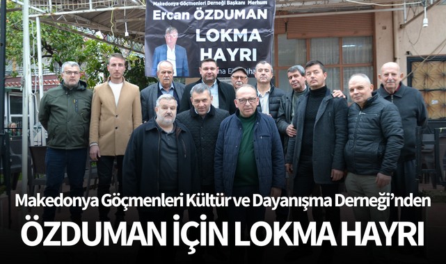 Makedonya Göçmenleri Kültür ve Dayanışma Derneği'nden Özduman için lokma hayrı