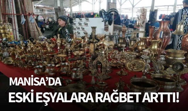 Manisa'da eski eşyalara rağbet arttı!