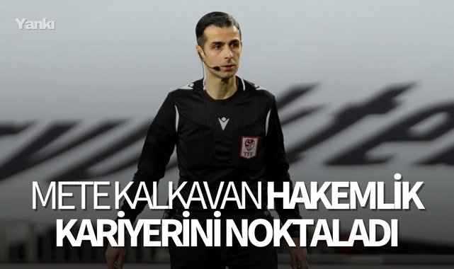 Mete Kalkavan hakemlik kariyerini noktaladı