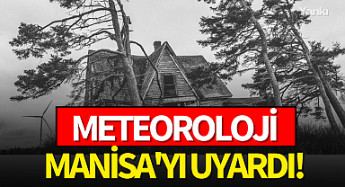 Meteoroloji Manisa'yı uyardı!