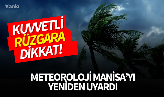 Meteoroloji Manisa'yı yeniden uyardı