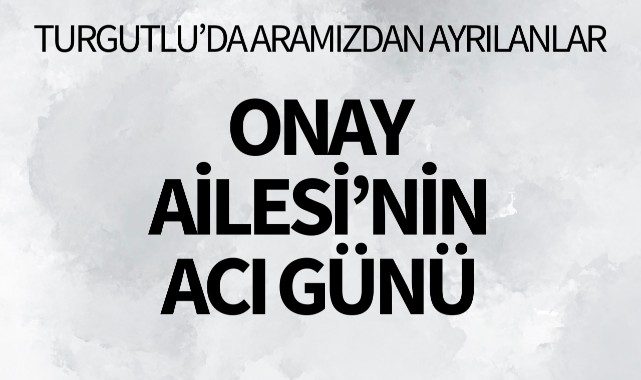 Onay Ailesi'nin Acı Günü
