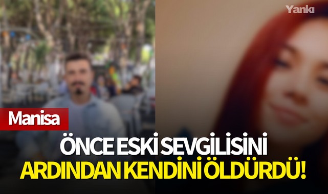 Önce eski sevgilisini ardından kendini öldürdü!