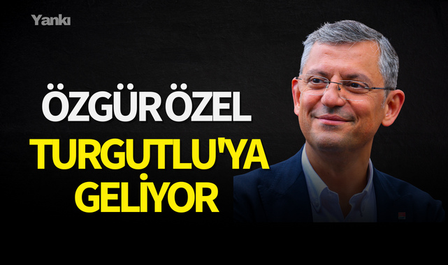 Özgür Özel Turgutlu'ya geliyor