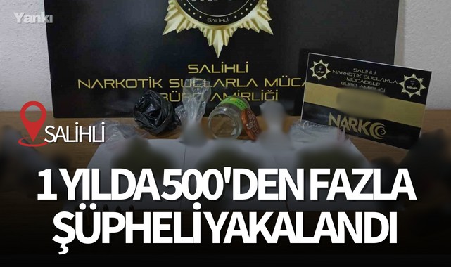 Salihli'de 1 yılda 500'den fazla şüpheli yakalandı
