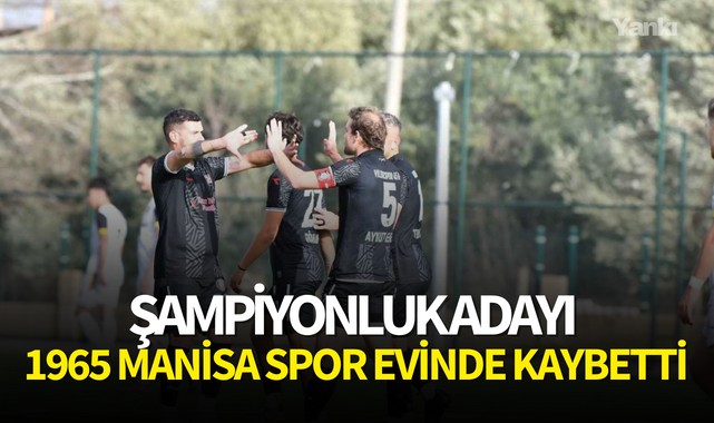 Şampiyonluk adayı 1965 Manisa Spor evinde kaybetti