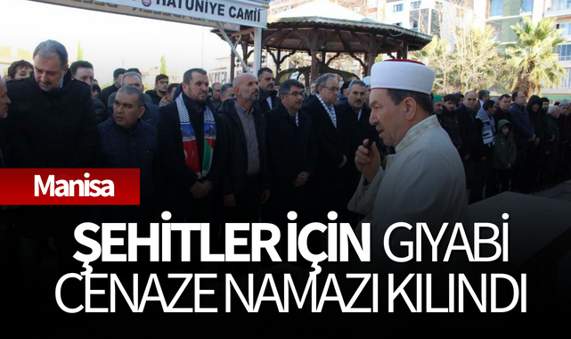 Şehitler için Manisa'da gıyabi cenaze namazı kılındı