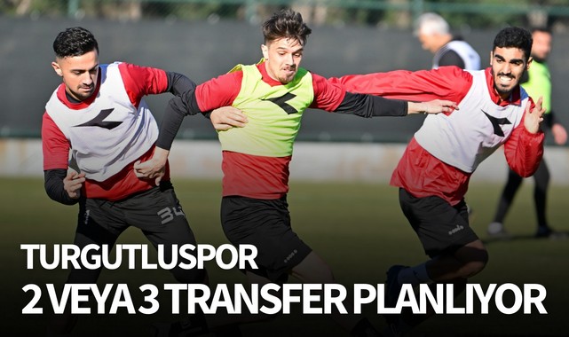 Turgutluspor 2 veya 3 transfer planlıyor