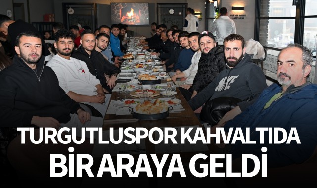 Turgutluspor kahvaltı organizasyonunda bir araya geldi