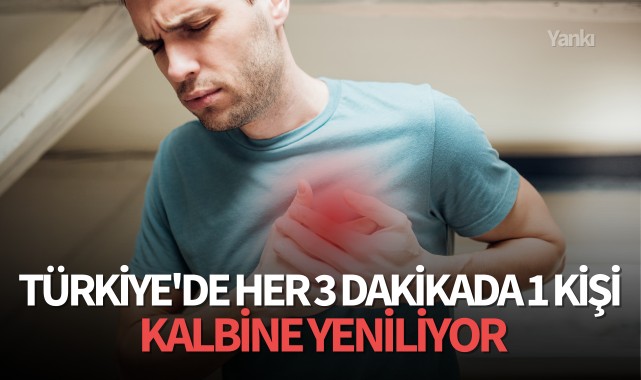 Türkiye'de her 3 dakikada 1 kişi kalbine yeniliyor